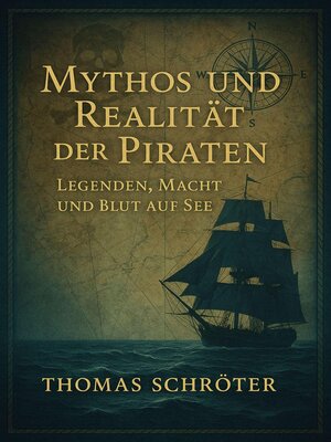 cover image of Mythos und Realität der Piraten –   Legenden, Macht und Blut auf See